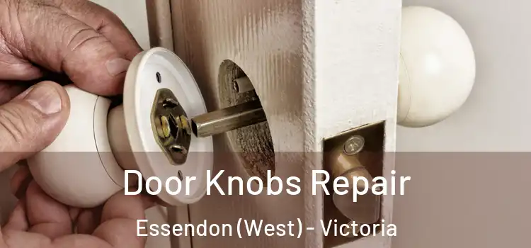 Door Knobs Repair Essendon (West) - Victoria