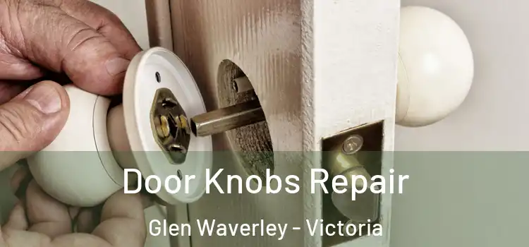 Door Knobs Repair Glen Waverley - Victoria