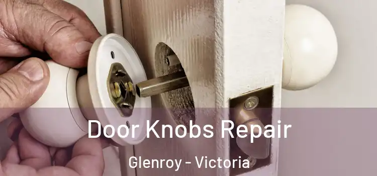 Door Knobs Repair Glenroy - Victoria