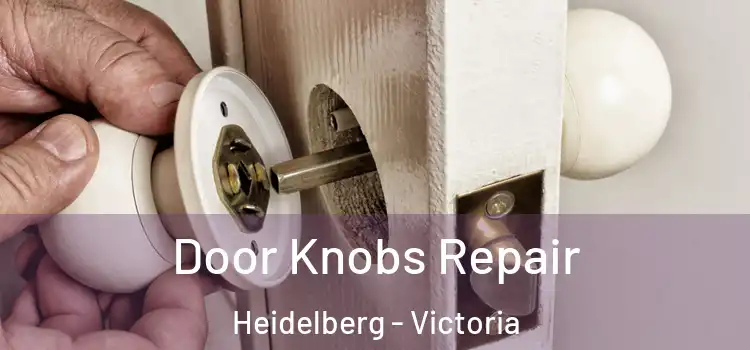 Door Knobs Repair Heidelberg - Victoria