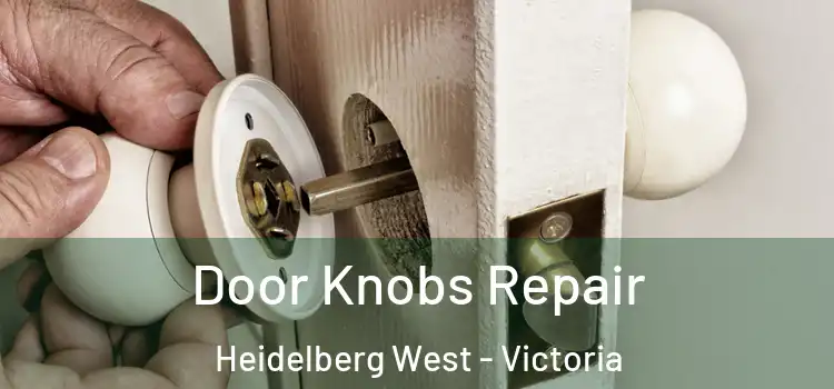 Door Knobs Repair Heidelberg West - Victoria