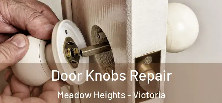 Door Knobs Repair Meadow Heights - Victoria