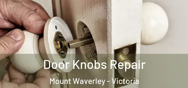 Door Knobs Repair Mount Waverley - Victoria