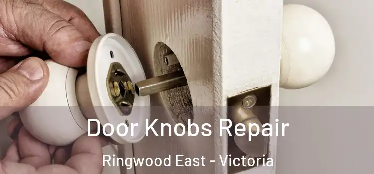 Door Knobs Repair Ringwood East - Victoria