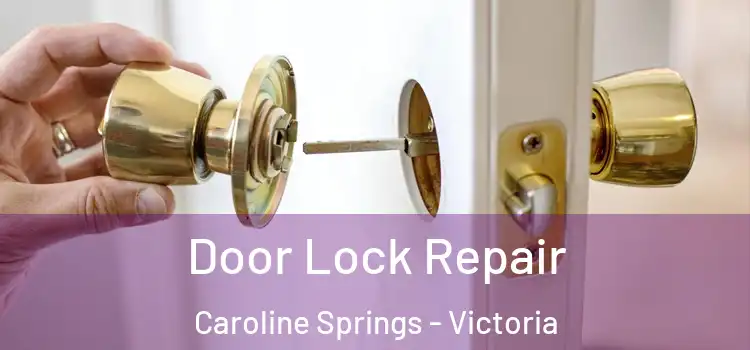 Door Lock Repair Caroline Springs - Victoria