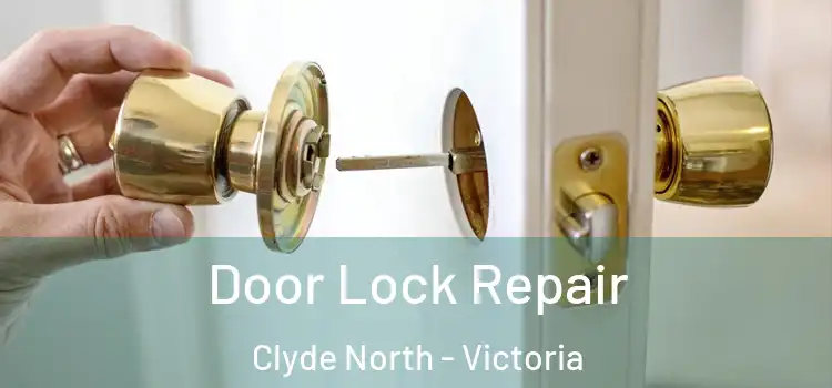 Door Lock Repair Clyde North - Victoria