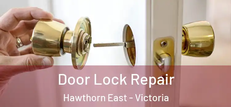 Door Lock Repair Hawthorn East - Victoria