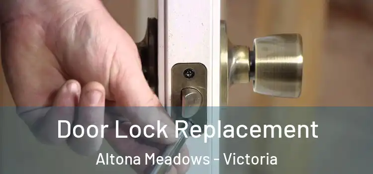 Door Lock Replacement Altona Meadows - Victoria