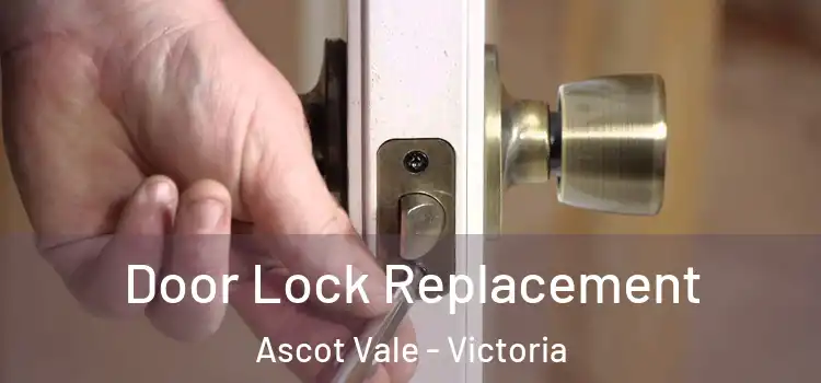 Door Lock Replacement Ascot Vale - Victoria