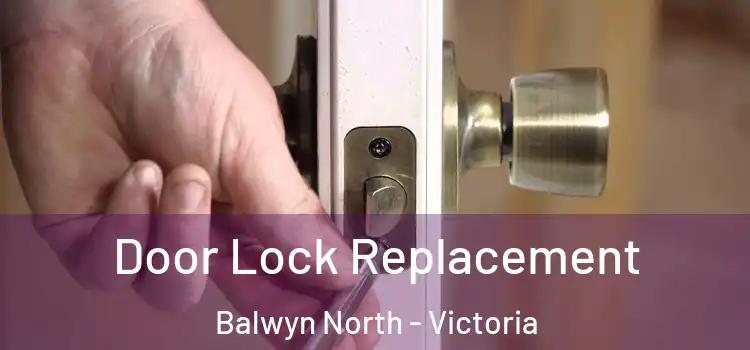 Door Lock Replacement Balwyn North - Victoria