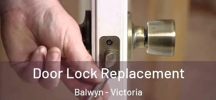 Door Lock Replacement Balwyn - Victoria