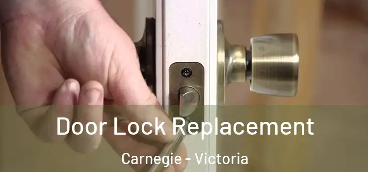 Door Lock Replacement Carnegie - Victoria