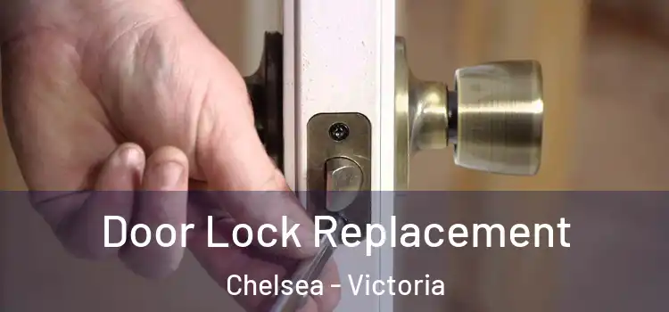 Door Lock Replacement Chelsea - Victoria