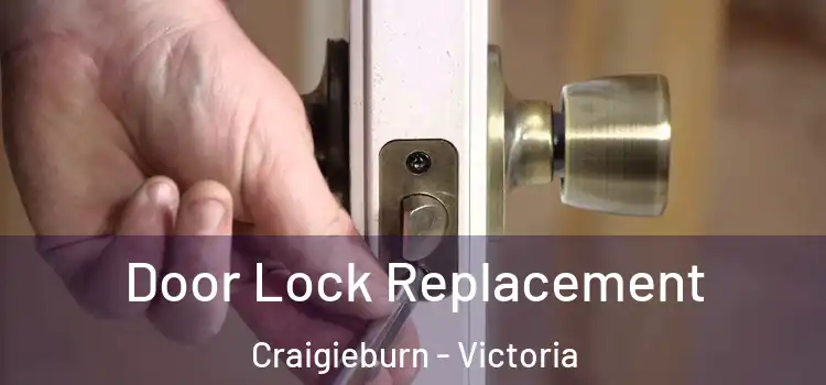 Door Lock Replacement Craigieburn - Victoria