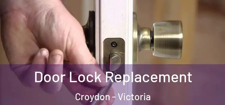 Door Lock Replacement Croydon - Victoria