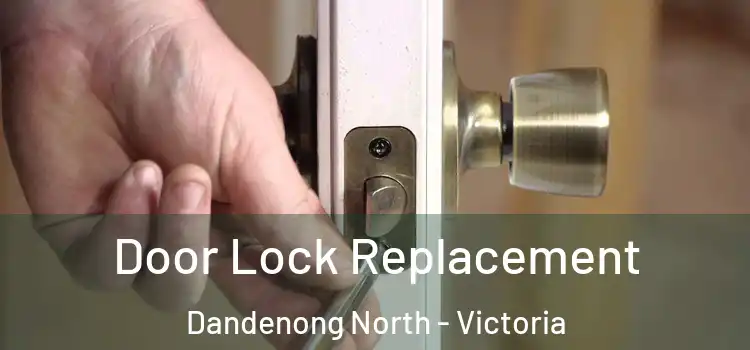 Door Lock Replacement Dandenong North - Victoria