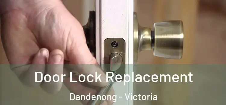 Door Lock Replacement Dandenong - Victoria