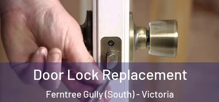 Door Lock Replacement Ferntree Gully (South) - Victoria