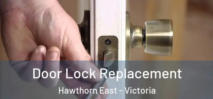 Door Lock Replacement Hawthorn East - Victoria