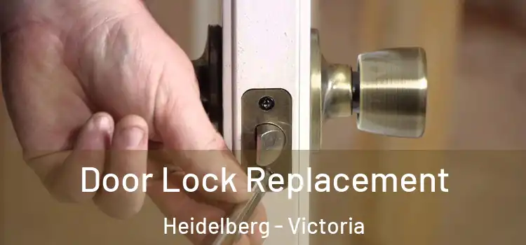 Door Lock Replacement Heidelberg - Victoria