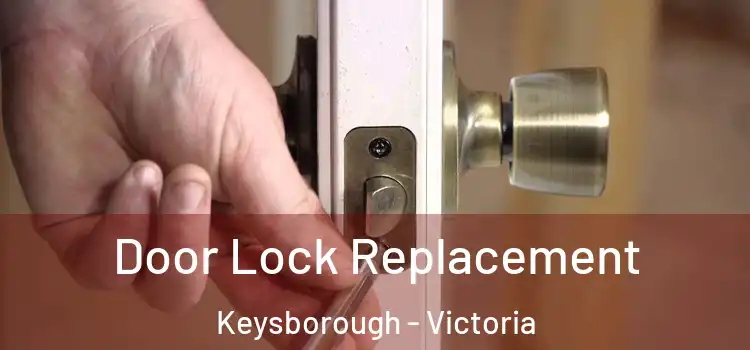 Door Lock Replacement Keysborough - Victoria