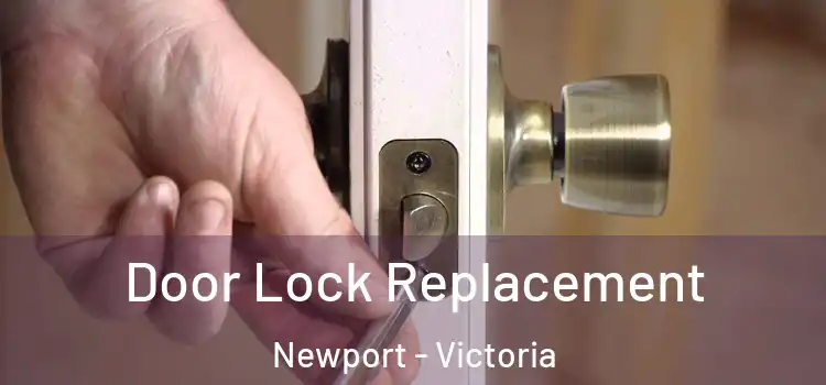 Door Lock Replacement Newport - Victoria