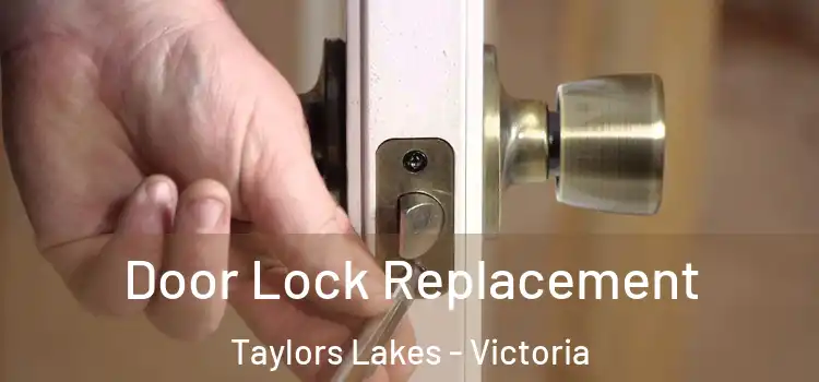 Door Lock Replacement Taylors Lakes - Victoria