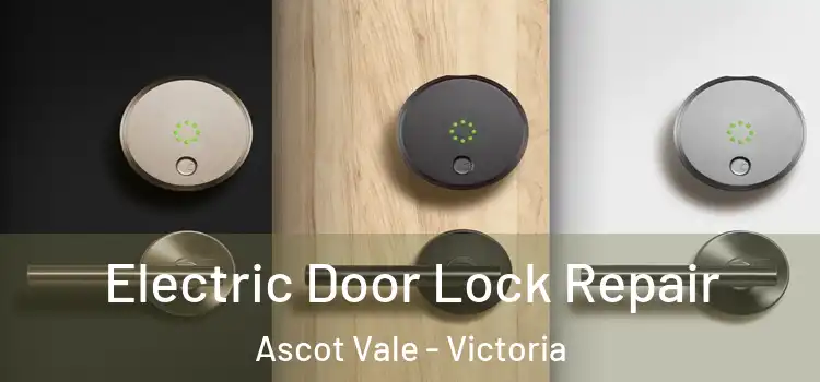 Electric Door Lock Repair Ascot Vale - Victoria