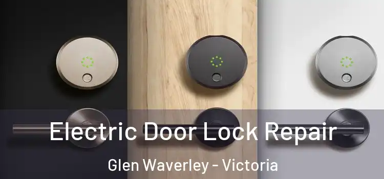 Electric Door Lock Repair Glen Waverley - Victoria