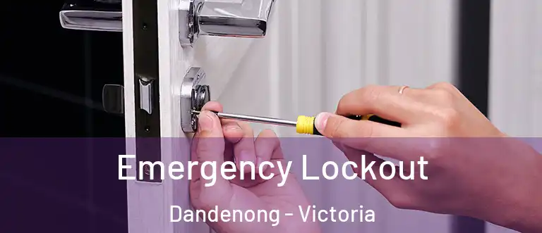 Emergency Lockout Dandenong - Victoria