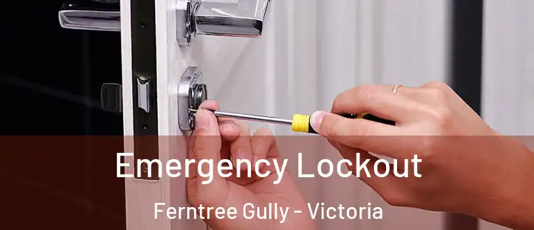 Emergency Lockout Ferntree Gully - Victoria