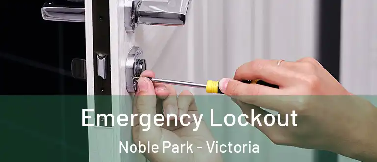 Emergency Lockout Noble Park - Victoria