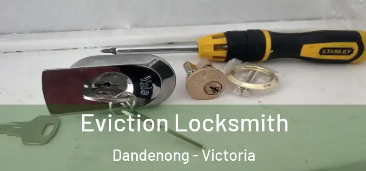 Eviction Locksmith Dandenong - Victoria