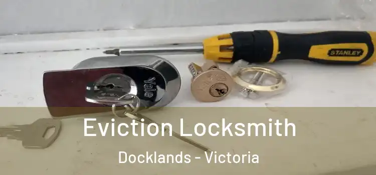 Eviction Locksmith Docklands - Victoria