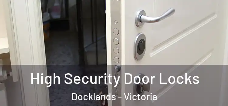 High Security Door Locks Docklands - Victoria