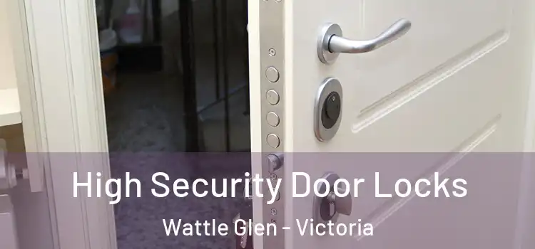 High Security Door Locks Wattle Glen - Victoria