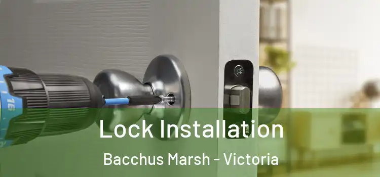 Lock Installation Bacchus Marsh - Victoria