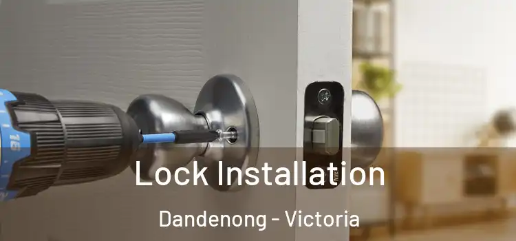 Lock Installation Dandenong - Victoria