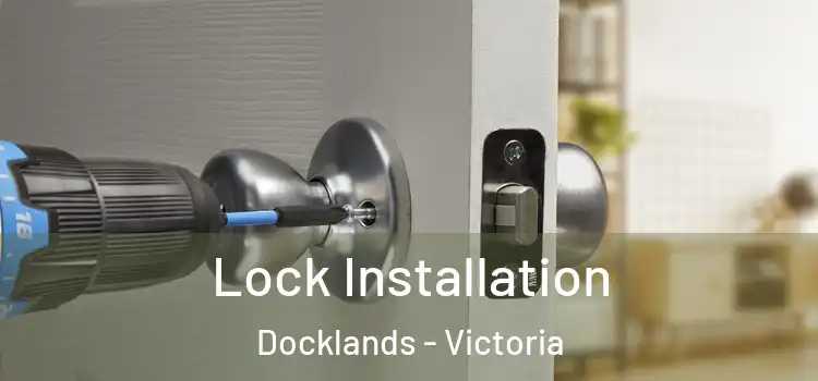 Lock Installation Docklands - Victoria