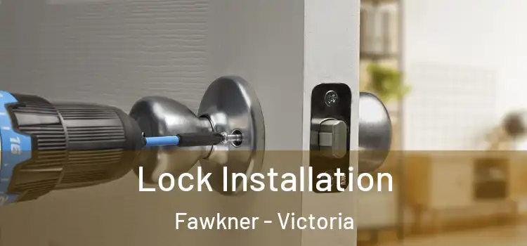 Lock Installation Fawkner - Victoria