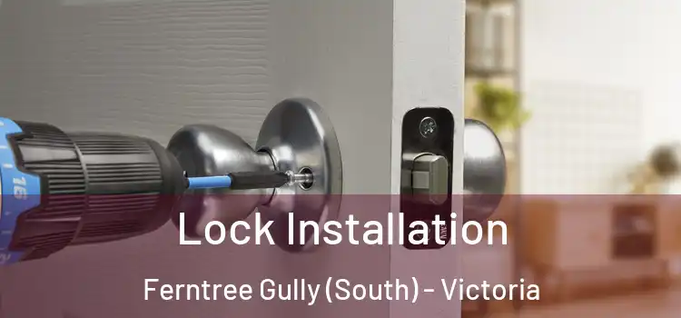 Lock Installation Ferntree Gully (South) - Victoria