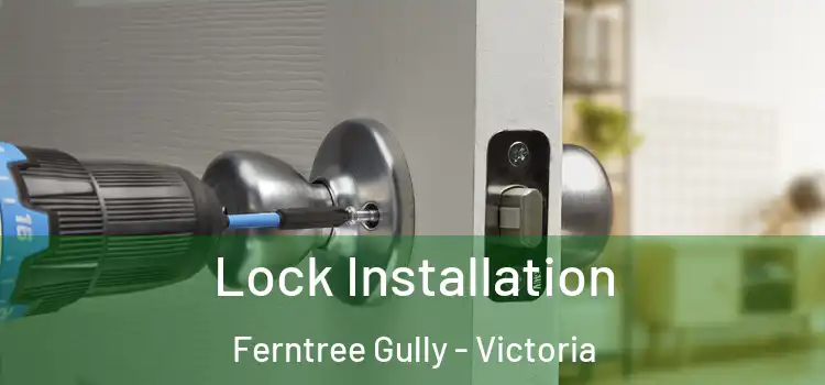 Lock Installation Ferntree Gully - Victoria