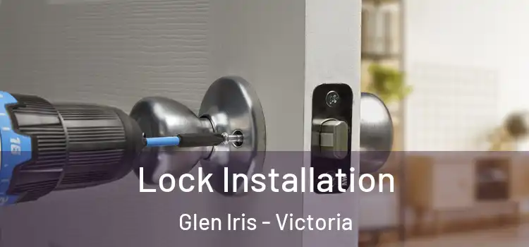 Lock Installation Glen Iris - Victoria