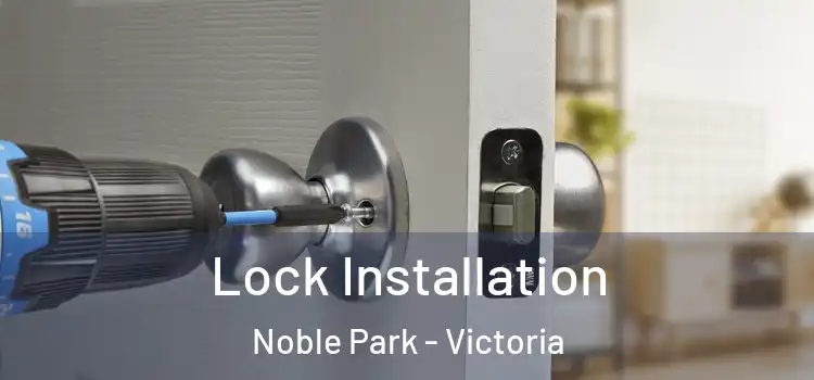 Lock Installation Noble Park - Victoria