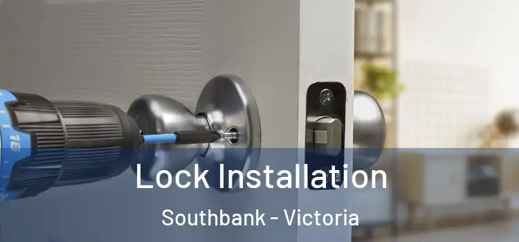 Lock Installation Southbank - Victoria