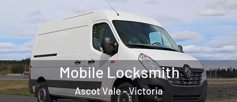 Mobile Locksmith Ascot Vale - Victoria