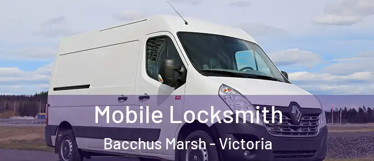 Mobile Locksmith Bacchus Marsh - Victoria