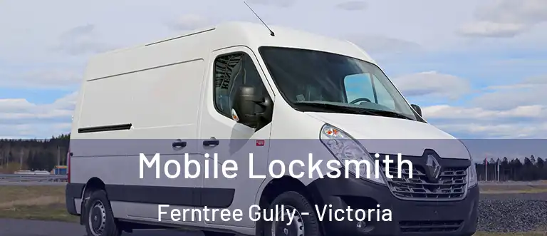 Mobile Locksmith Ferntree Gully - Victoria