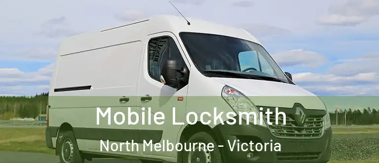 Mobile Locksmith North Melbourne - Victoria