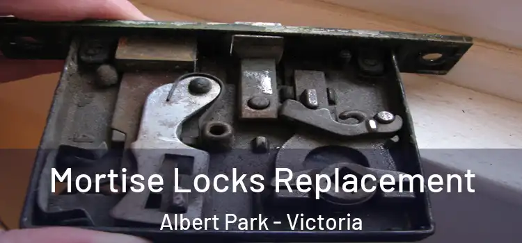 Mortise Locks Replacement Albert Park - Victoria